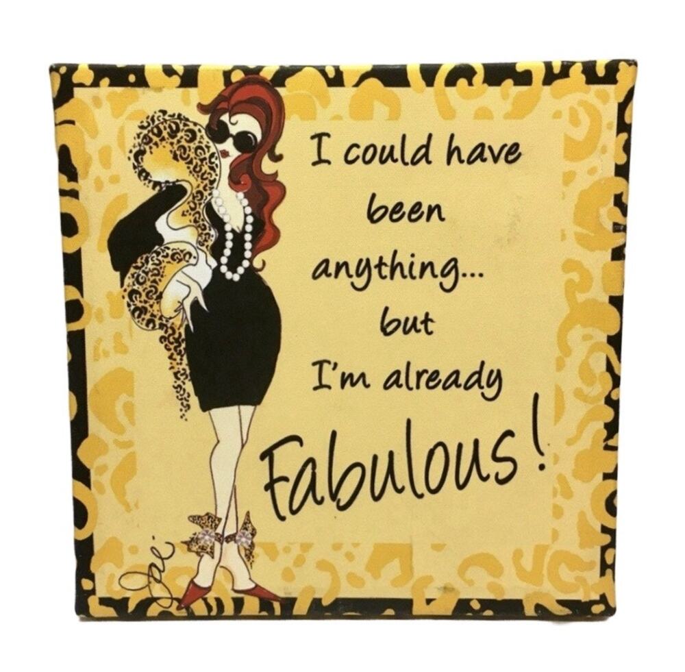 "I could have been anything... but I'm already Fabulous!" Wall Art
